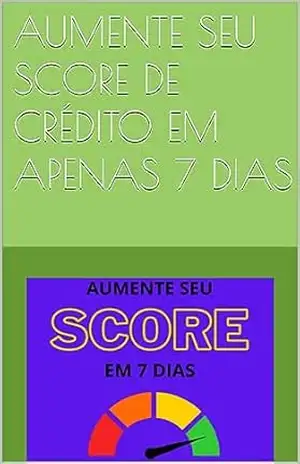 AUMENTE SEU SCORE DE CRÉDITO EM APENAS 7 DIAS – Aldrin Viana