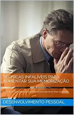AUMENTE SUA MEMORIZAÇÃO: Descubra como turbinar seu cérebro para absorver mais conteúdo - DESENVOLVIMENTO PESSOAL