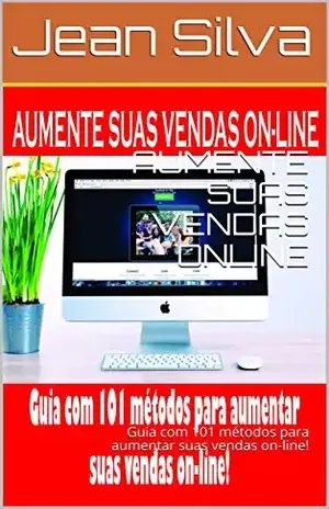 AUMENTE SUAS VENDAS ONLINE: Guia com 101 métodos para aumentar suas vendas on–line! (Afiliado que vende de verdade!) - Jean Silva