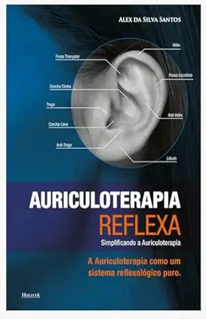 AURICULOTERAPIA REFLEXA: A Auriculoterapia como um sistema reflexológico puro – Alex  da Silva Santos