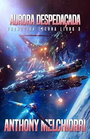 Aurora Despedaçada (Fronteira Eterna Livro 3) – Anthony J. Melchiorri