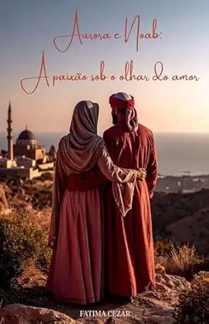 Aurora e Noab: a paixão sob o olhar do amor – Fatima Cezar