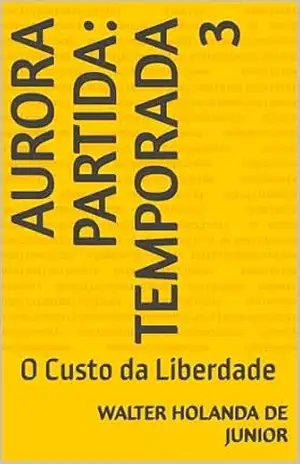 Aurora Partida: Temporada 3: O Custo da Liberdade – Walter Holanda de JUNIOR