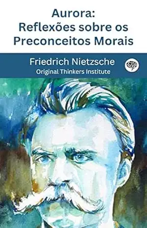 Aurora: Reflexões sobre os Preconceitos Morais – Friedrich Nietzsche