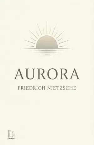 Aurora: Reflexões sobre os preconceitos morais – Friedrich  Nietzsche