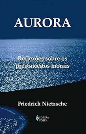 Aurora: Reflexões sobre os preconceitos morais (Textos filosóficos) – Friedrich Nietzsche