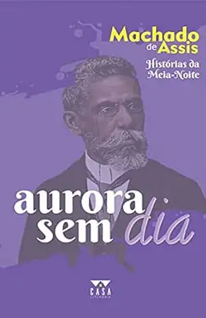 Aurora sem dia: Histórias da Meia–Noite – Machado de Assis