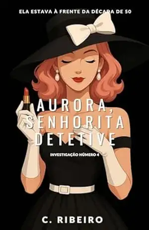 AURORA, SENHORITA DETETIVE: Investigação número 4 (Coleção Aurora) – C. Ribeiro