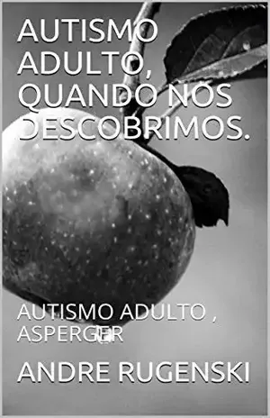 AUTISMO ADULTO, QUANDO NOS DESCOBRIMOS.: AUTISMO ADULTO , ASPERGER (primeira Livro 1) - ANDRE RUGENSKI