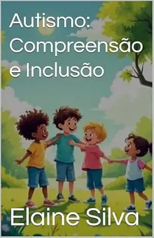 Autismo: Compreensão e Inclusão - Elaine  Silva