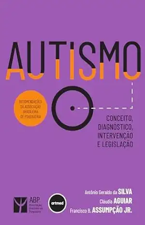 Autismo: Conceito, Diagnóstico, Intervenção e Legislação – Antônio G. Silva