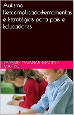 Autismo Descomplicado:Ferramentas e Estratégias para pais e Educadores – RADAMES NATANAEL  MARTINEZ MARTINS