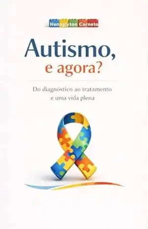 Autismo, e agora?: Do diagnóstico ao tratamento e uma vida plena – Henaglyton  Corneto