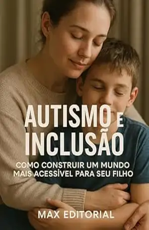 Autismo e Inclusão: Como Construir um Mundo Mais Acessível para Seu Filho (Além do Autismo: O Que Todo Mundo Precisa Saber) – MAX EDITORIAL