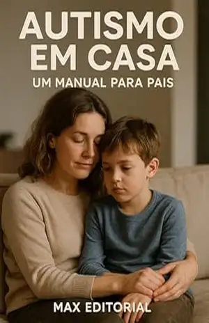 Autismo em Casa – Um Manual para Pais (Além do Autismo: O Que Todo Mundo Precisa Saber) – MAX EDITORIAL