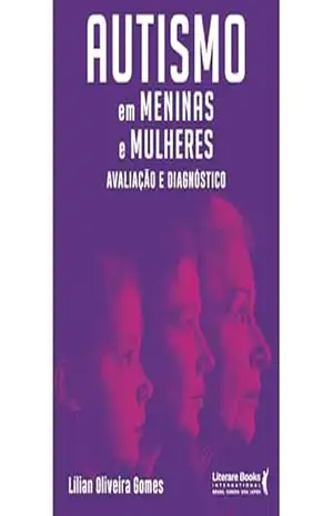 Autismo em meninas e mulheres: Avaliação e diagnóstico – Lílian Oliveira
