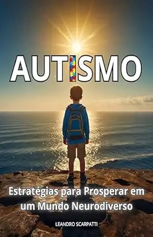 AUTISMO: Estratégias para Prosperar em um Mundo Neurodiverso – Leandro Scarpatti