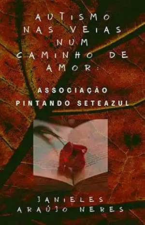 Autismo nas Veias num Caminho de Amor: Associação Pintando SeTEAzul - Janieles Neres