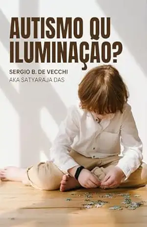 Autismo ou Iluminação? – Sergio B. De Vecchi   Aka Satyaraja das
