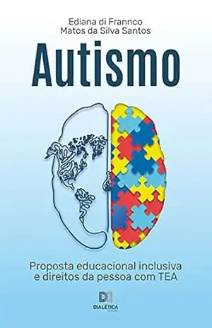 Autismo: proposta educacional inclusiva e direitos da pessoa com TEA – Ediana di Frannco Matos da Silva Santos