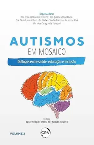 Autismos em mosaico: Diálogos entre saúde, educação e inclusão – Vol.: 02 - Carla Sant'Ana de Oliveira