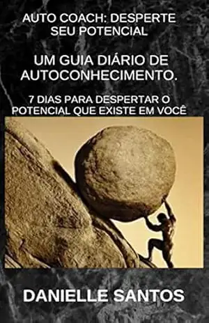 AUTO COACH: DESPERTE O SEU POTENCIAL: UM GUIA DIÁRIO DE AUTOCONHECIMENTO – DANIELLE SANTOS