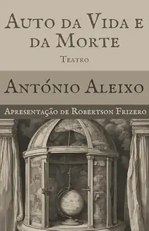 Auto da Vida e da Morte (TEATRO DE ANTÓNIO ALEIXO) – António Aleixo