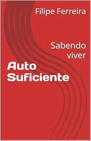 Auto Suficiente: Sabendo viver - Filipe Ferreira