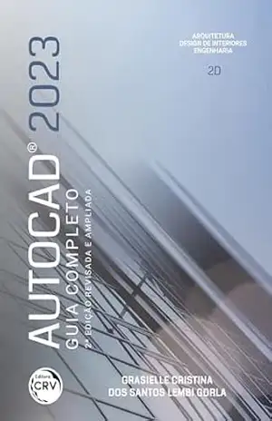 AUTOCAD 2023: Guia completo 2ª edição revista e ampliada – Grasielle Cristina dos Santos Lembi Gorla