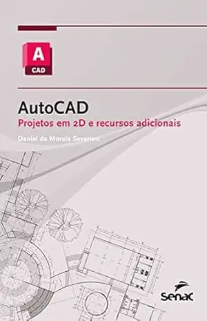 AutoCAD: projetos em 2D e recursos adicionais (Série Informática) – Daniel de Morais Severino
