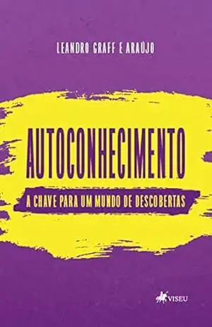 Autoconhecimento, a chave para um mundo de descoberta – Leandro Graff e Araújo