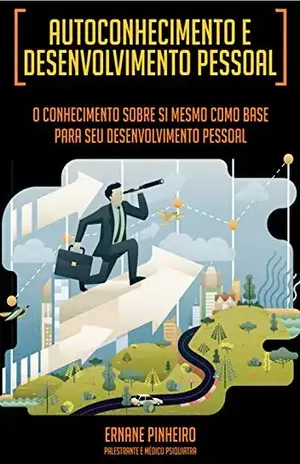 Autoconhecimento e Desenvolvimento Pessoal: O conhecimento sobre si mesmo como base para seu desenvolvimento pessoal – Ernane  Pinheiro