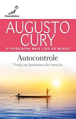 Autocontrole: Vença os fantasmas da emoção (Augusto Cury) – Augusto Cury