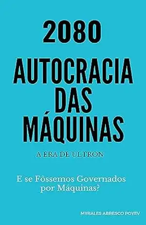 AUTOCRACIA DAS MÁQUINAS: E se Fôssemos Governados por Máquinas? – MYRALES  ABRESCO POYEV