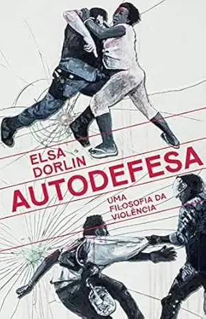 Autodefesa: Uma filosofia da violência – Elsa Dorlin