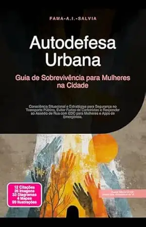 Autodefesa Urbana: Guia de Sobrevivência para Mulheres na Cidade (Segurança Livro 1) – Fama A.I. Salvia