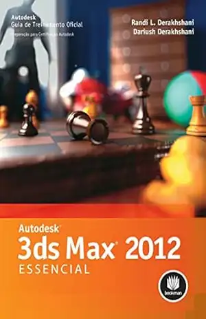 Autodesck 3ds Max 2012 Essencial (Guia de Treinamento Oficial – Preparação para Certificação Autodesk) – Randi L. Derakhshani