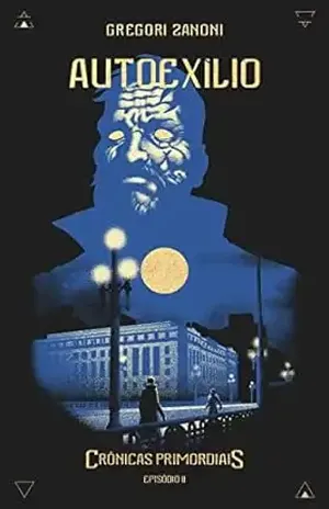 Autoexílio: Crônicas Primordiais – GREGORI ZANONI