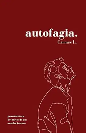 autofagia.: pensamentos e devaneios de um amador intenso. – Carmes L.