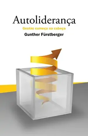 Autoliderança: Gestão começa na cabeça - Gunther Fürstberger