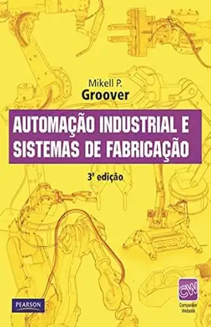 Automação Industrial e Sistemas de Manufatura – Mikell Groover