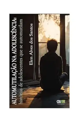 AUTOMUTILAÇÃO NA ADOLESCÊNCIA: histórias de adolescentes que se automutilam – Elen  Alves dos Santos