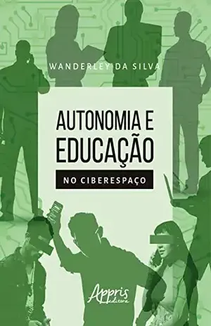 Autonomia e Educação no Ciberespaço - Wanderley da Silva