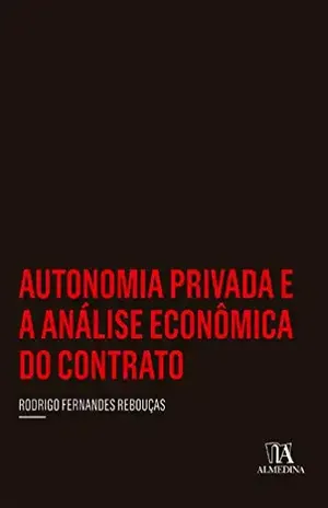 Autonomia Privada e a Análise Econômica do Contrato - Rodrigo Fernandes Rebouças