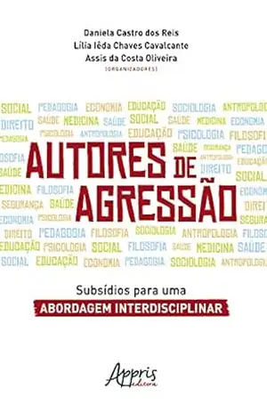 Autores de Agressão: Subsídios Para uma Abordagem Interdisciplinar – Daniela Castro dos Reis