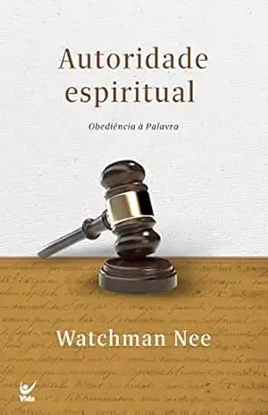 Autoridade espiritual: Obediência à Palavra – Watchman Nee
