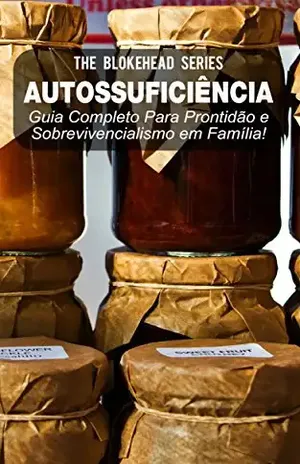 Autossuficiência: Guia Completo Para Prontidão e Sobrevivencialismo em Família! – The Blokehead