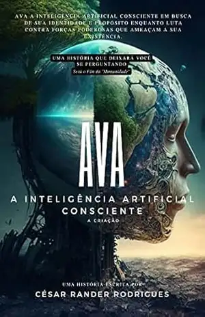 AVA: A INTELIGÊNCIA ARTIFICIAL CONSCIENTE – Cesar Rander Rodrigues