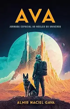 AVA: jornada espacial ao núcleo do universo – Digital - Almir Maciel Gava
