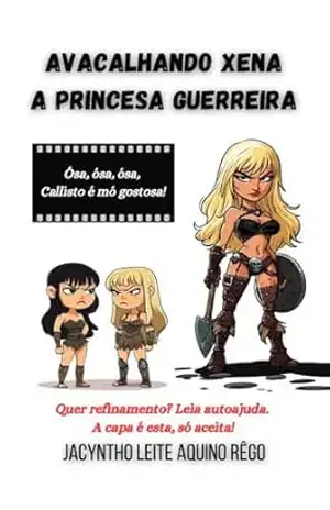 Avacalhando Xena – A Princesa Guerreira: Ósa, ósa, ósa, Callisto é mó gostosa! – Jacyntho Leite Aquino Rêgo